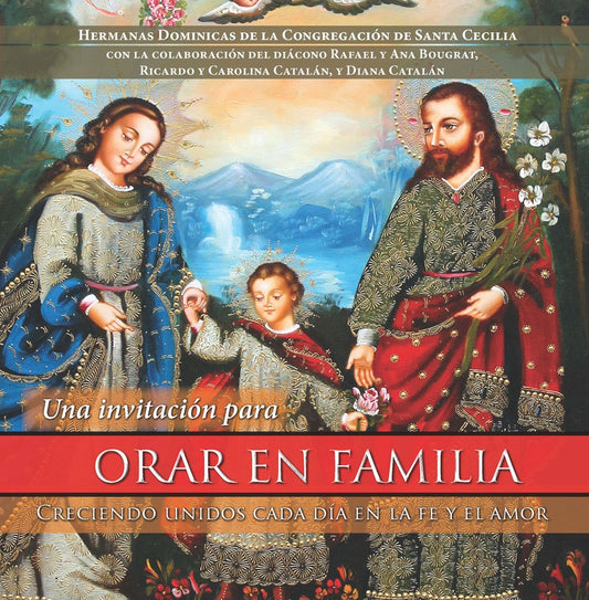 Una invitación para ORAR EN FAMILIA: Creciendo unidos cada día en la fe y el amor - by: Dominican Sisters of Saint Cecilia Congregration