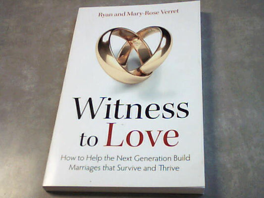 Witness to love - how to help the next generation build marriages that survive and thrive