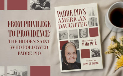 Padre Pio’s American Daughter: The Story of Mary Pyle - by Susan de Bartoli