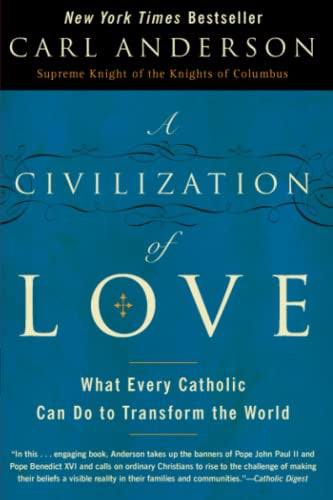 USED: A Civilization Of Love - What Every Catholic Can Do To Transform The World By Carl Anderson