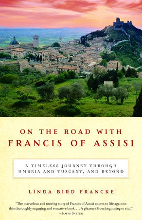 USED: On the Road with Francis of Assisi - A Timeless Journey Through Umbria and Tuscany, and Beyond by Linda Bird Francke