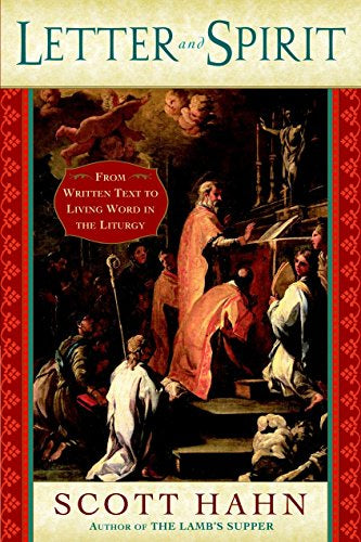 Letter And Spirit - From Written Text To Living Word In The LiturgyBy Scott Hahn