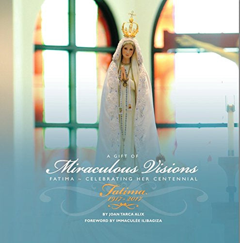 USED: A Gift of Miraculous Visions - Fatima Celebrating Her Centennial by Joan Tarca Alix