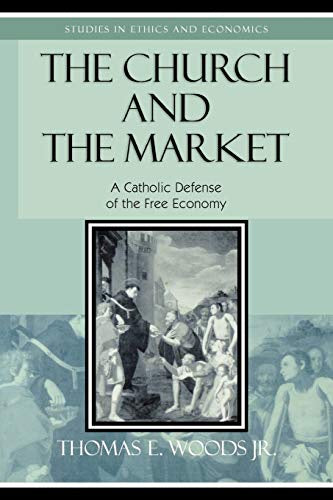 USED : The Church And The Market -  A Catholic Defense Of The Free Economy By Thomas E. Woods, Jr.