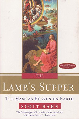 The Lamb's Supper, The Mass As Heaven On Earth By Scott Hahn