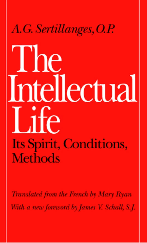 USED: The Intellectual Life Its Spirit, Conditions, Medthods by A.G. Sertillanges, O.P.