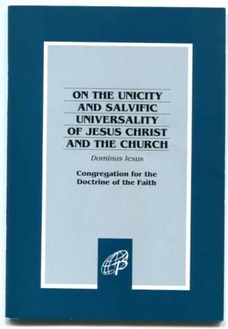 Dominus Iesus - On the Unicity and Salvific Universality of Jesus Christ and the Church by Congregation for the Doctrine of the Faith