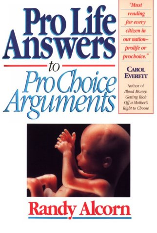 USED: Pro Life Answers to Pro Choice Arguments by Randy Alcorn