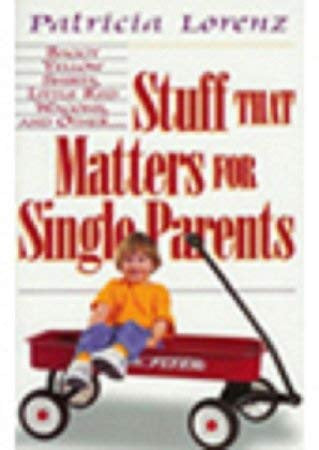 Stuff That Matters For Single Parents By Patricia Lorenz