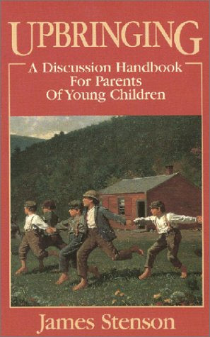 Upbringing - A Discussion Handbook For Parents Of Young Children By James Stenson