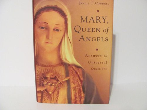 Mary, Queen Of Angels - Answers To Universal Questions By Janice T. Connell