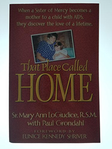 That Place Called Home - Mother To A Child With AIDS By Sr. Mary Ann LoGiudice With Paul Grondahl