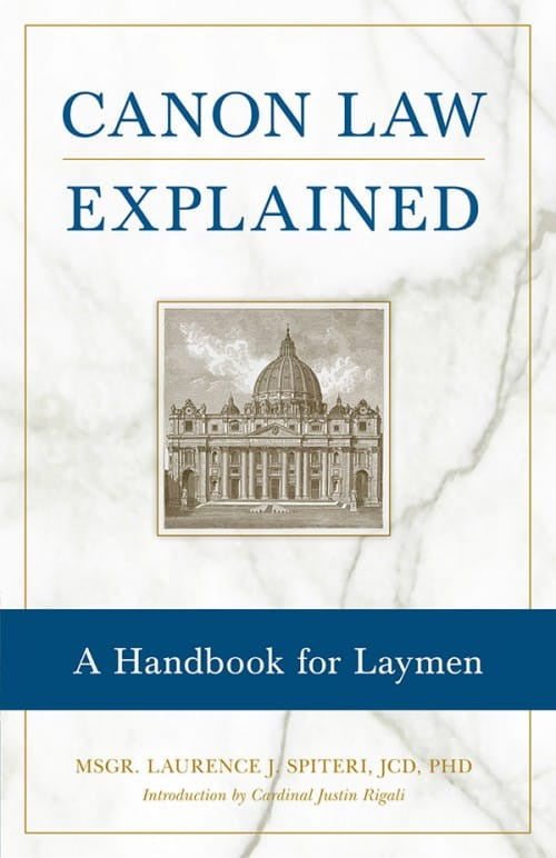 Canon Law Explained - A Handbook For Laymen By Msgr. Laurence J. Spiteri, JCD, PHD