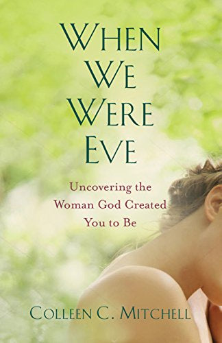 USED - When We Were Eve - Uncovering The Woman God Created You To Be By Colleen C. Mitchell