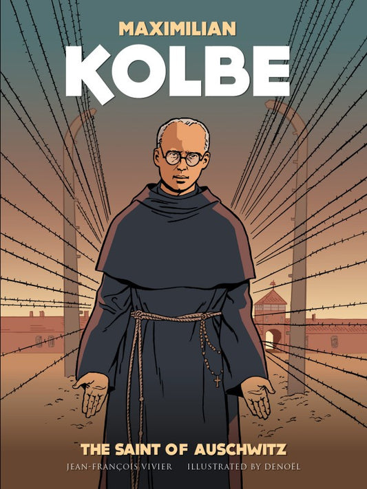 Maximilian Kolbe: The Saint of Auschwitz - by Jean-Francois Vivier