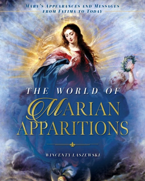 The World of Marian Apparitions: Mary's Appearances and Messages from Fatima to Today - by Wincenty Laszewski