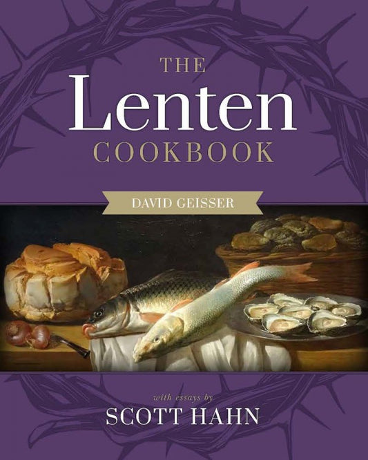 The Lenten Cookbook - by: Scott Hahn, David Geisser