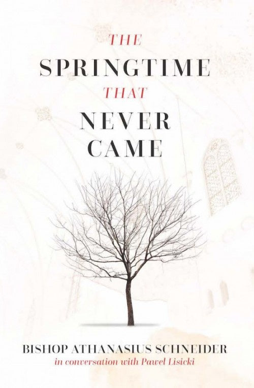 The Springtime that Never Came - by Bishop Athanasius Schneider, in conversation with Pawel Lisicki