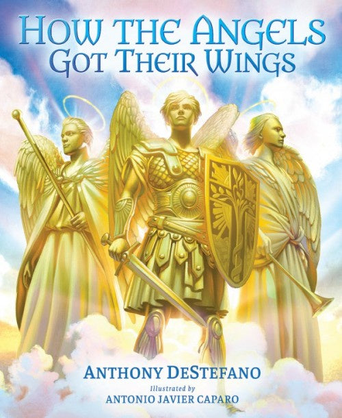 How the Angels Got Their Wings - by: Anthony DeStefano