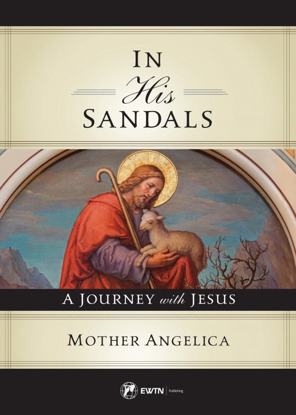 In His Sandals: A Journey with Jesus -  by: Mother Angelica