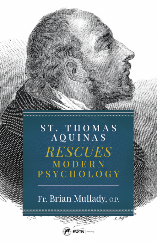 St. Thomas Aquinas Rescues Modern Psychology - by: Fr. Brian Thomas Becket Mullady, O.P.