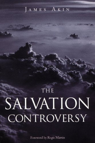 The Salvation Controversy By James Akin