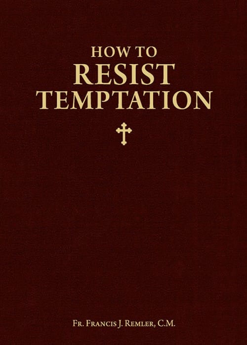 How To Resist Temptation By Fr. Francis J. Remler, C.M.