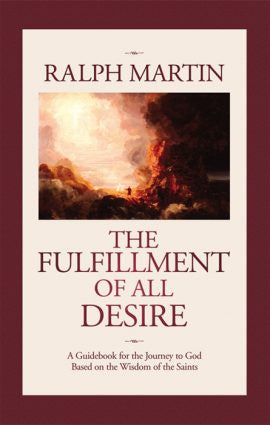 The Fulfillment of All Desire: A Guidebook for the Journey to God Based on the Wisdom of the Saints - Book by Ralph Martin