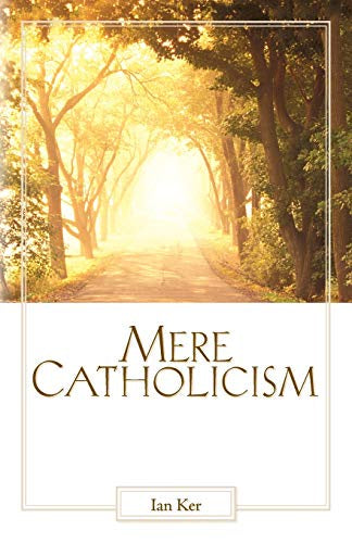 USED: Mere Catholicism by Fr. Ian Ker