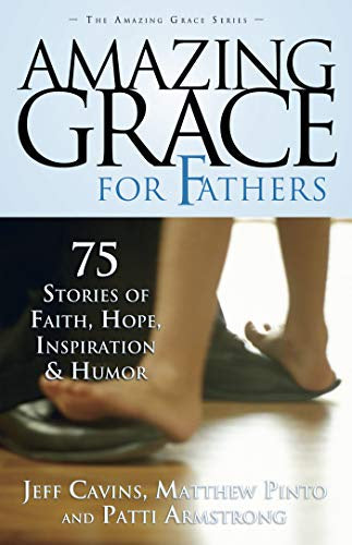 Amazing Grace For Fathers - 75 Stories Of Faith, Hope, Inspiration & Humor By Jeff Cavins, Matthew Pinto, Mark & Patti Armstrong  $13.99