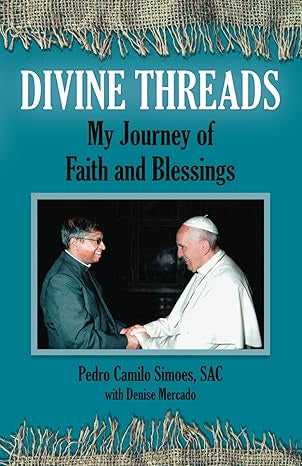 Divine Threads: My Journey of Faith and Blessings - by Pedro Camilo Simoes, SAC with Denise Mercado