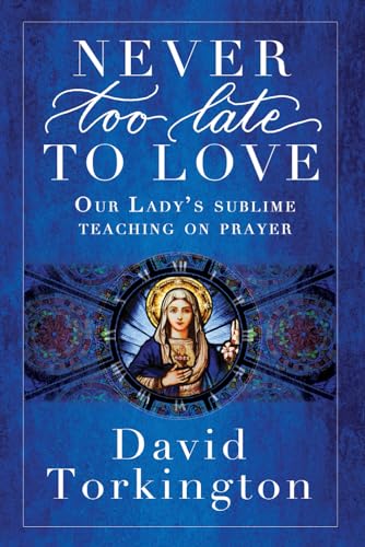 USED BOOK- Never Too Late To Love - Our Lady's Sublime Teaching on Prayer