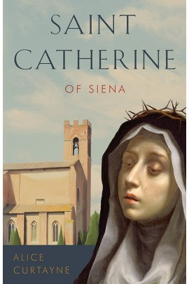 Saint Catherine of Siena - by Alice Curtayne