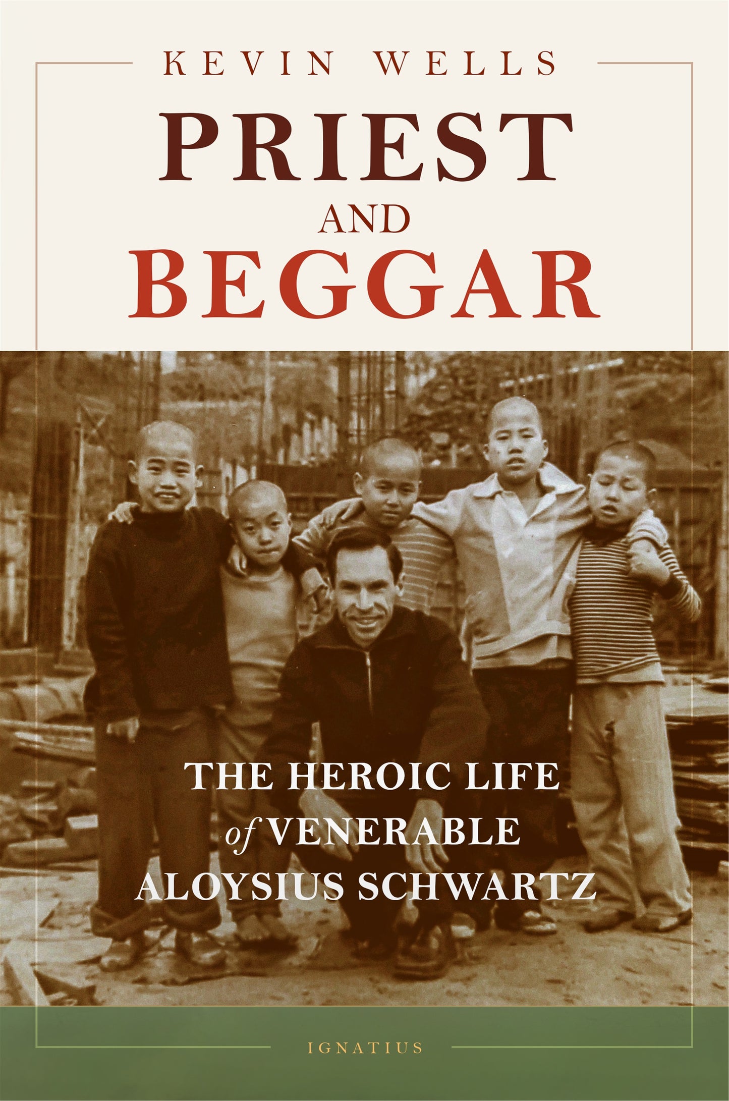 Priest and Beggar: The Heroic Life of Venerable Aloysius Schwartz - By: Kevin Wells