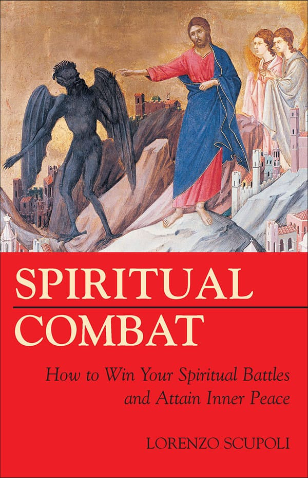 Spiritual Combat: How to Win Your Spiritual Battles and Attain Inner Peace - by Lorenzo Scupoli