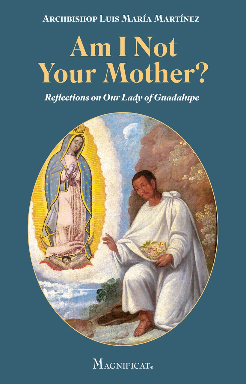 Am I Not Your Mother?: Reflections on Our Lady of Guadalupe - by Archbishop Luis Maria Martinez