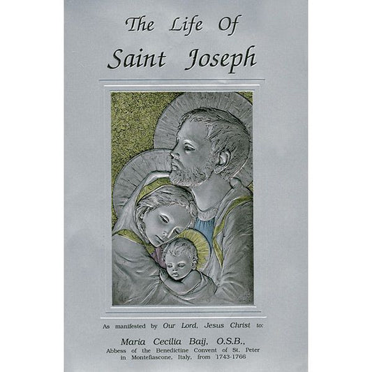 The Life of Saint Joseph: As Manifested by  Our Lord, Jesus Christ to Maria Cecelia Baij