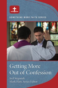 Getting More Out of Confession - by: Joel Stepanek, Mark Hart