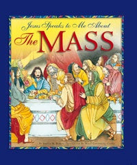 Jesus Speaks to Me about the Mass - by: Angela Burrin, Illustrator: Maria Cascio