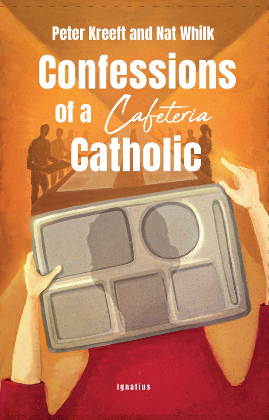 Confessions of a Cafeteria Catholic - by: Peter Kreeft, with: Nat Whilk