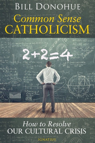 Common Sense Catholicism by Bill Donohue