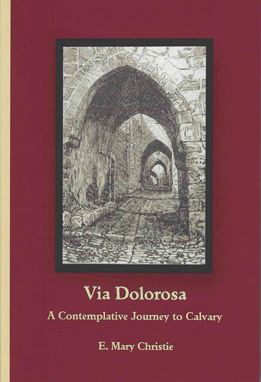 Via Dolorosa: A Contemplative Journey to Calvary - by E. Mary Christie