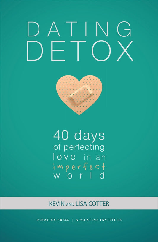 Dating Detox: 40 Days of Perfecting Love in an Imperfect World - by Kevin and Lisa Cotter