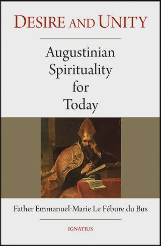 Desire and Unity: Augustinian Spirituality for Today - by  Fr. Emmanuel-Marie Le Febure Du Bus