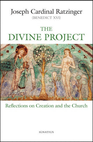 The Divine Project - Reflections on Creation and the Church by Joseph Cardinal Ratzinger ( Pope Benedict XVI )