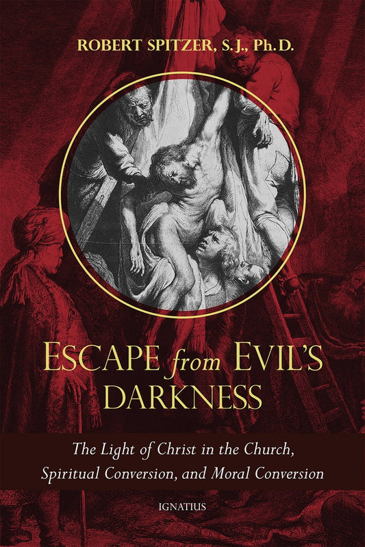 Escape From Evil's Darkness: The Light of Christ in the Church, Spiritual Conversion, and Moral Conversion - by: Fr. Robert Spitzer, S.J