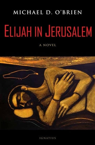 Elijah In Jerusalem: A Novel - By Michael D. O'Brien