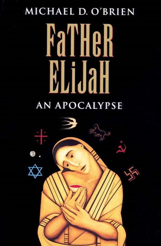 Father Elijah: An Apocalypse - By Michael D. O'Brien