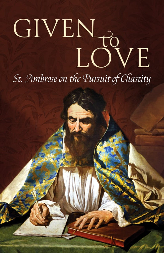 Given To Love - St. Ambrose On The Pursuit Of Chastity