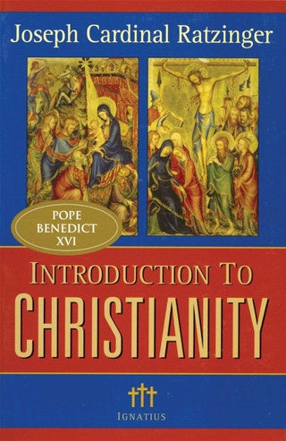 Introduction to Christianity by Joseph Cardinal Ratzinger ( Pope Benedict XVI )